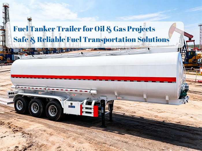 Fuel tanker trailer for oil and gas transportation projects